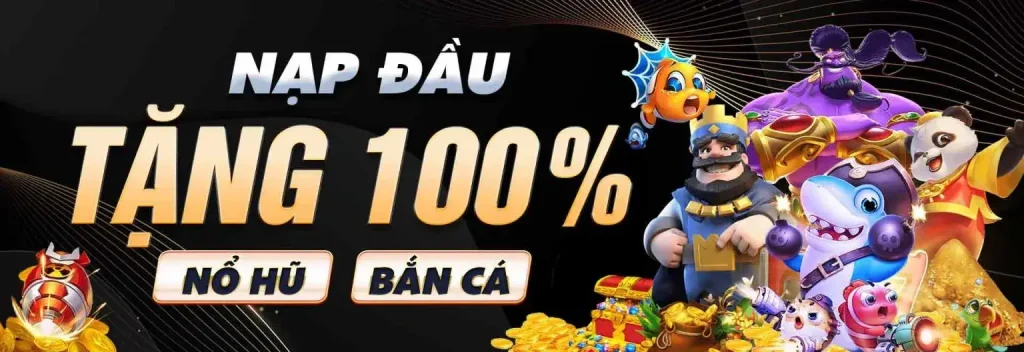 nổ hũ bắn cá nạp tặng 100%